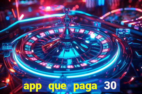 app que paga 30 reais para se cadastrar